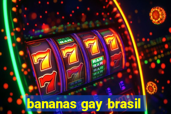 bananas gay brasil